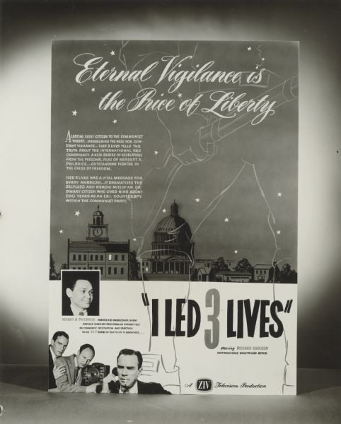Photograph of a newspaper or magazine advertisement for the Ziv-TV show "I Led 3 Lives" which was based on the career of FBI undercover agent Herbert Philbrick. A small photograph of Philbrick is located above images of several actors in the lower left corner.  The ad is entitled "Eternal Vigilance is the Price of Liberty".  A drawing of a capitol-like building, and the outline of the legs and arm of a revolutionary soldier holding a gun dominate the ad.  