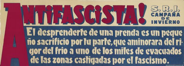 Text at top reads: "Antifascista! S.R.I. Campaña de invierno". Text in white on blue background reads: "El desprenderte de una prenda es un peque ño sacrificio por tu parte, que aminorara del rigor del frio a uno de los miles de evacuados de las zonas castigadas por el fascismo."